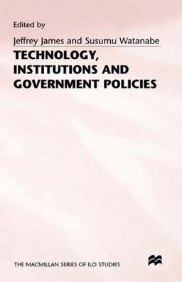 Technology, Institutions and Government Policies (ILO Studies)