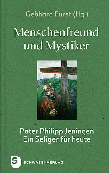 Menschenfreund und Mystiker: Pater Philipp Jeningen – ein Seliger für heute