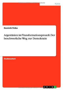 Argentinien im Transformationsprozeß. Der beschwerliche Weg zur Demokratie