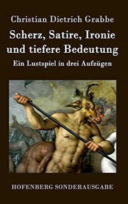 Scherz, Satire, Ironie und tiefere Bedeutung: Ein Lustspiel in drei Aufzügen