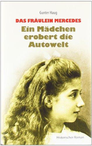 Das Fräulein Mercedes - Ein Mädchen erobert die Autowelt: Historischer Roman