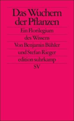 Das Wuchern der Pflanzen: Ein Florilegium des Wissens (edition suhrkamp)