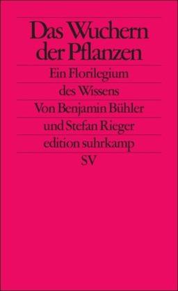 Das Wuchern der Pflanzen: Ein Florilegium des Wissens (edition suhrkamp)