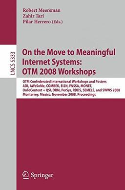 On the Move to Meaningful Internet Systems: OTM 2008 Workshops: OTM Confederated International Workshops and Posters, ADI, AWeSoMe, COMBEK, EI2N, ... (Lecture Notes in Computer Science)