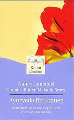 Ayurveda für Frauen: Gesundheit, Glück und langes Leben durch indische Medizin (Knaur. MensSana)