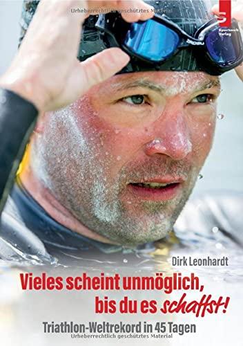 Vieles scheint unmöglich, bis du es schaffst!: Triathlon-Weltrekord in 45 Tagen