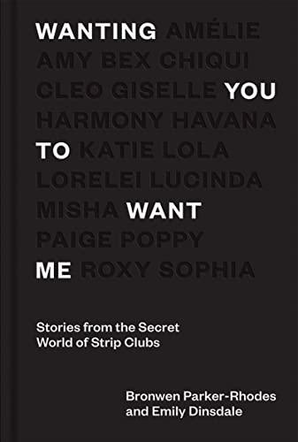 Wanting You to Want Me: Anonymous Stories from Secret World of Strip Clubs