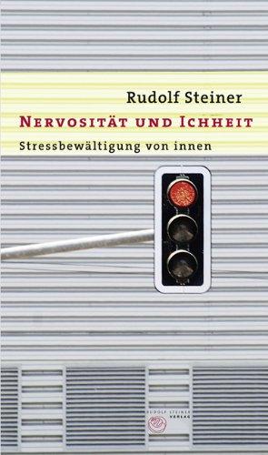 Nervosität und Ichheit: Stressbewältigung von Innen. Ein Vortrag, gehalten in München am 11. Januar 1912