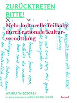 Zurücktreten bitte!: Mehr kulturelle Teilhabe durch rationale Kulturvermittlung