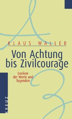 Von Achtung bis Zivilcourage. Lexikon der Werte und Tugenden