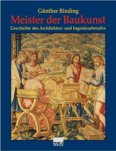 Meister der Baukunst. Geschichte des Architekten- und Ingenieurberufes.