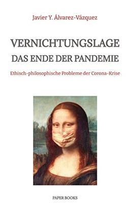 Vernichtungslage ¿ Das Ende der Pandemie: Ethisch-philosophische Probleme der Corona-Krise