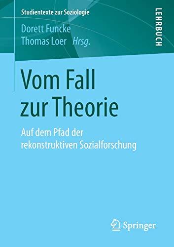 Vom Fall zur Theorie: Auf dem Pfad der rekonstruktiven Sozialforschung (Studientexte zur Soziologie)