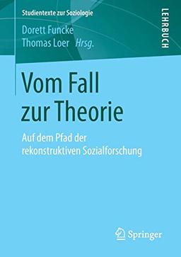 Vom Fall zur Theorie: Auf dem Pfad der rekonstruktiven Sozialforschung (Studientexte zur Soziologie)