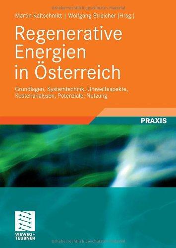 Regenerative Energien in Österreich: Grundlagen, Systemtechnik, Umweltaspekte, Kostenanalysen, Potenziale, Nutzung (German Edition)