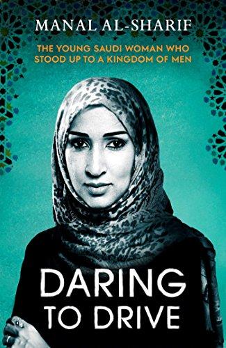 Daring to Drive: The Young Saudi Woman Who Stood Up to a Kingdom of Men