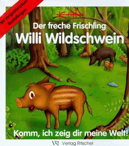 Der freche Frischling Willi Wildschwein. Komm, ich zeig dir meine Welt