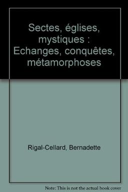 Sectes, Églises, mystiques : échanges, conquêtes, métamorphoses