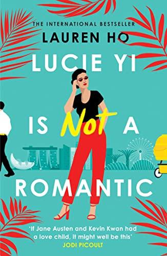 Lucie Yi Is Not A Romantic: The funny, heartwarming new romantic comedy from the internationally bestselling author of LAST TANG STANDING