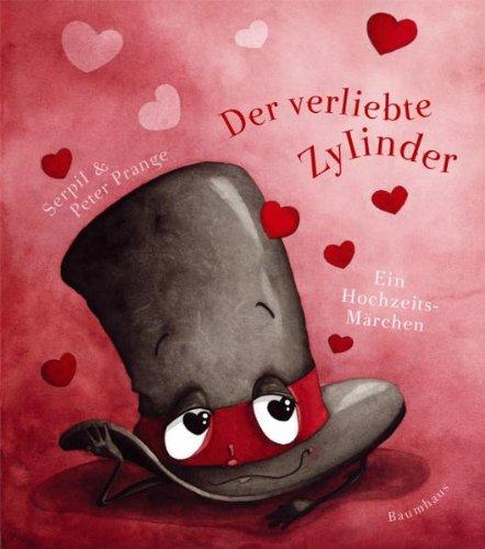 Der verliebte Zylinder: Ein Hochzeitsmärchen