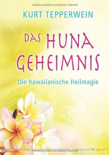 Das Huna-Geheimnis - Die hawaiianische Heilmagie