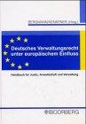 Deutsches Verwaltungsrecht unter europäischem Einfluss: Handbuch für Justiz, Anwaltschaft und Verwaltung