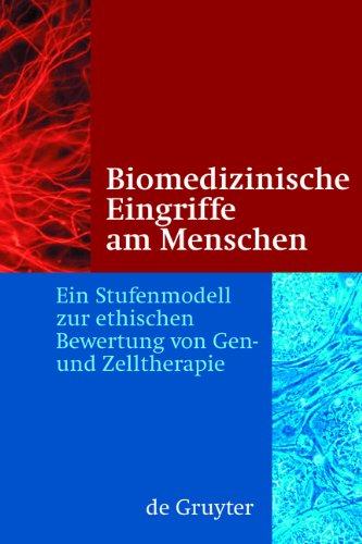 Biomedizinische Eingriffe am Menschen: Ein Stufenmodell zur ethischen Bewertung von Gen- und Zelltherapie