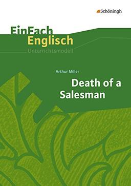 EinFach Englisch Unterrichtsmodelle. Unterrichtsmodelle für die Schulpraxis: EinFach Englisch Unterrichtsmodelle: Arthur Miller: Death of a Salesman