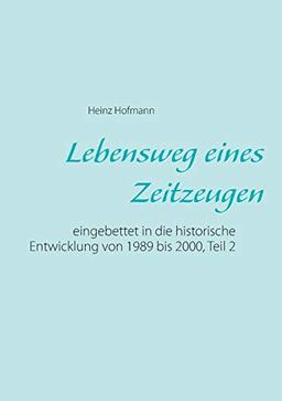 Lebensweg eines Zeitzeugen: eingebettet in die historische Entwicklung von 1989 bis 2000, Teil 2