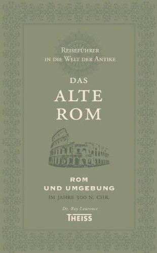 Reiseführer in die Welt der Antike. Das alte Rom: Rom und Umgebung im Jahre 300 n. Chr