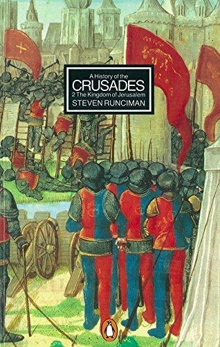 A History of the Crusades II: The Kingdom of Jerusalem and the Frankish East 1100-1187