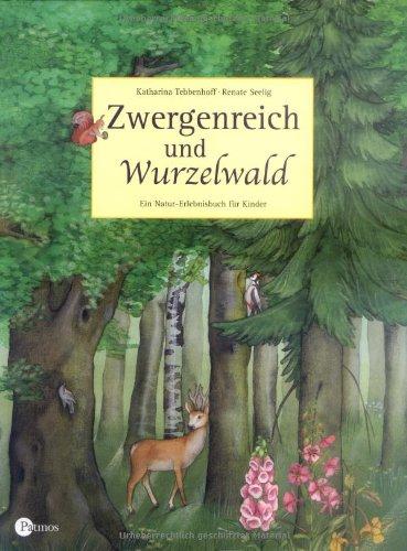 Zwergenreich und Wurzelwald. Ein Natur-Erlebnisbuch für Kinder