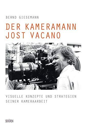 Der Kameramann Jost Vacano: Visuelle Konzepte und Strategien seiner Kameraarbeit