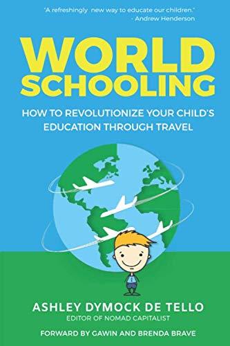 World Schooling: How to Revolutionize Your Child's Education Through Family Travel