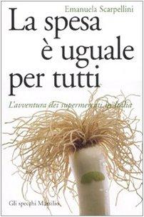 La spesa è uguale per tutti. L'avventura dei supermercati in Italia (Gli specchi della memoria)