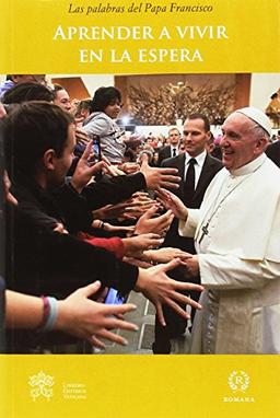 Aprender a vivir en la espera (Las palabras del Papa Francisco-, Band 25)