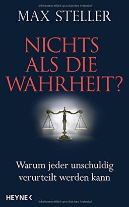 Nichts als die Wahrheit?: Warum jeder unschuldig verurteilt werden kann