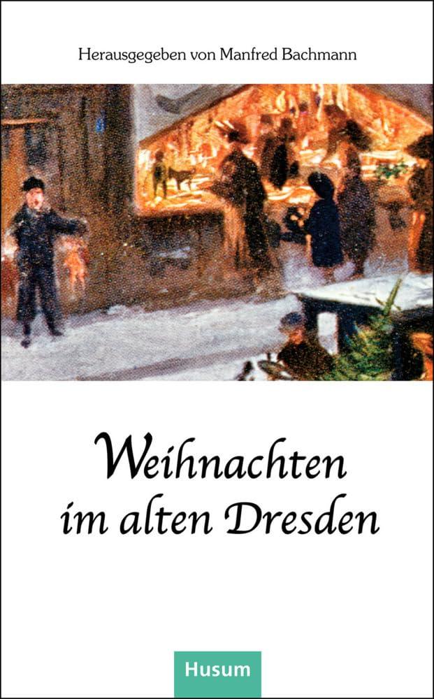 Weihnachten im alten Dresden (Husum-Taschenbuch)