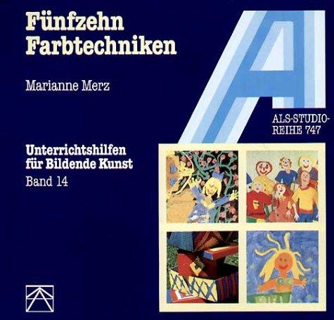 Unterrichtshilfen für Bildende Kunst in der Grundschule, Bd.14, Fünfzehn Farbtechniken