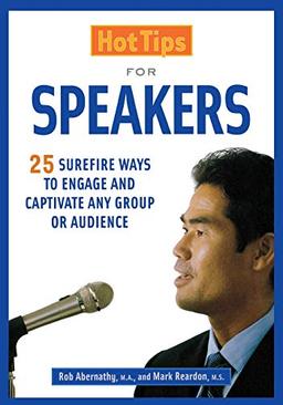 Hot Tips for Speakers: Surefire Ways to Engage and Captivate Any Group or Audience (NULL)