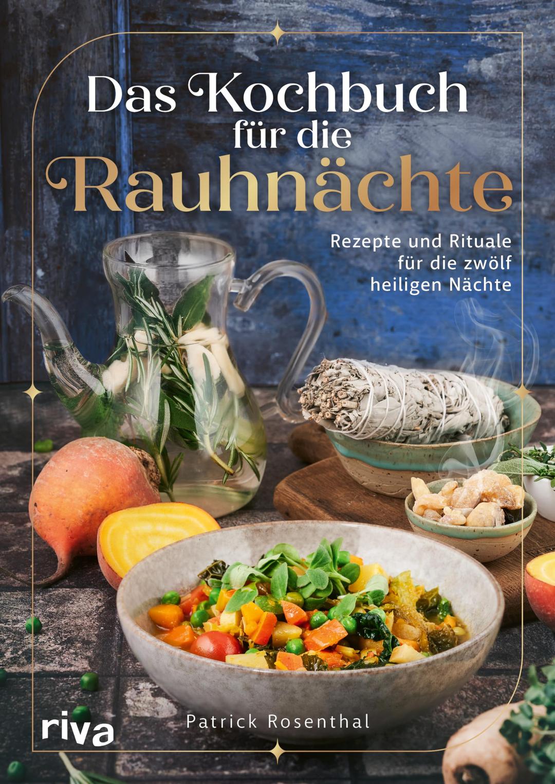 Das Kochbuch für die Rauhnächte: Rezepte und Rituale für die zwölf heiligen Nächte | Achtsamkeit, innere Reflexion und Einkehr. Bräuche für die Zeit zwischen den Jahren