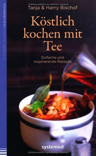 Köstlich kochen mit Tee. - Einfache und inspirierende Rezepte.