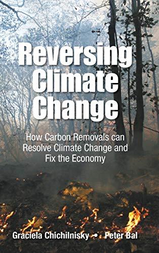 Reversing Climate Change: How Carbon Removals can Resolve Climate Change and Fix the Economy