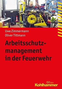 Arbeitsschutzmanagement in der Feuerwehr (Fachbuchreihe Brandschutz)