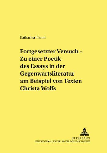 Fortgesetzter Versuch - Zu einer Poetik des Essays in der Gegenwartsliteratur am Beispiel von Texten Christa Wolfs