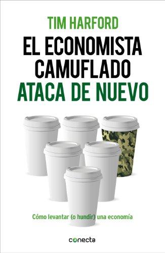 El economista camuflado ataca de nuevo : cómo levantar (o hundir) una economía (Conecta)