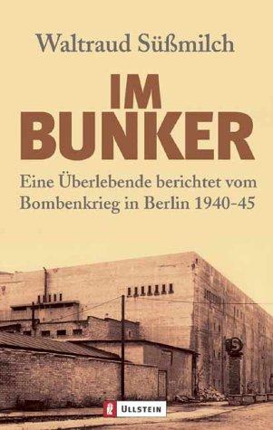 Im Bunker: Eine Überlebende berichtet vom Bombenkrieg in Berlin 1940-45