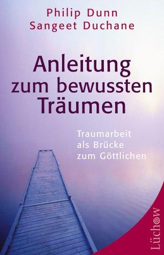 Anleitung zum bewussten Träumen. Traumarbeit als Brücke zum Göttlichen