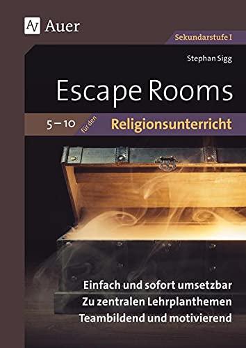 Escape Rooms für den Religionsunterricht 5-10: Einfach und sofort umsetzbar. Zu zentralen Lehrplanthemen. Teambildend und motivierend. (5. bis 10. Klasse)