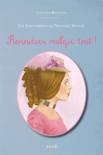 Les aventurières du Nouveau Monde. Vol. 2. Pionnières malgré tout !